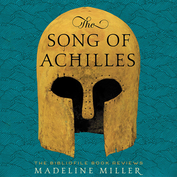 Summary and Review: The Song of Achilles by Madeline Miller - The Bibliofile