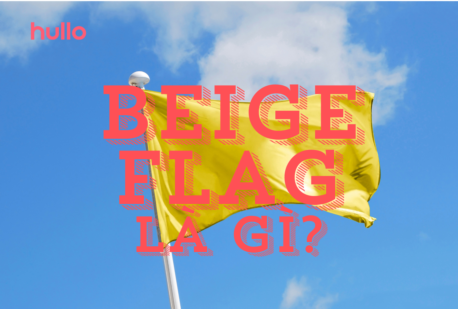 Beige Flag: Nguồn Gốc, Ý Nghĩa và So Sánh với Red FLag và Green Flag