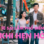 10 Sai Lầm Phổ Biến Khi Hẹn Hò & Cách Khắc Phục Bí Quyết Tăng Cơ Hội Thành Công Cho Bạn