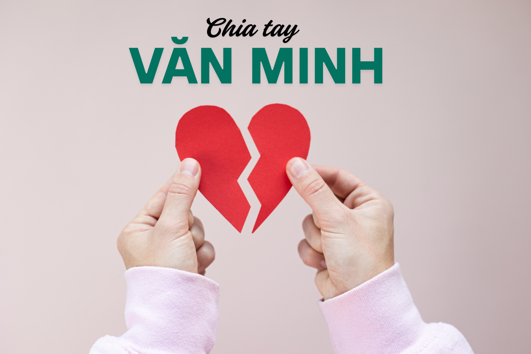 Chia tay văn minh: Nghệ thuật rời đi mà không làm tổn thương