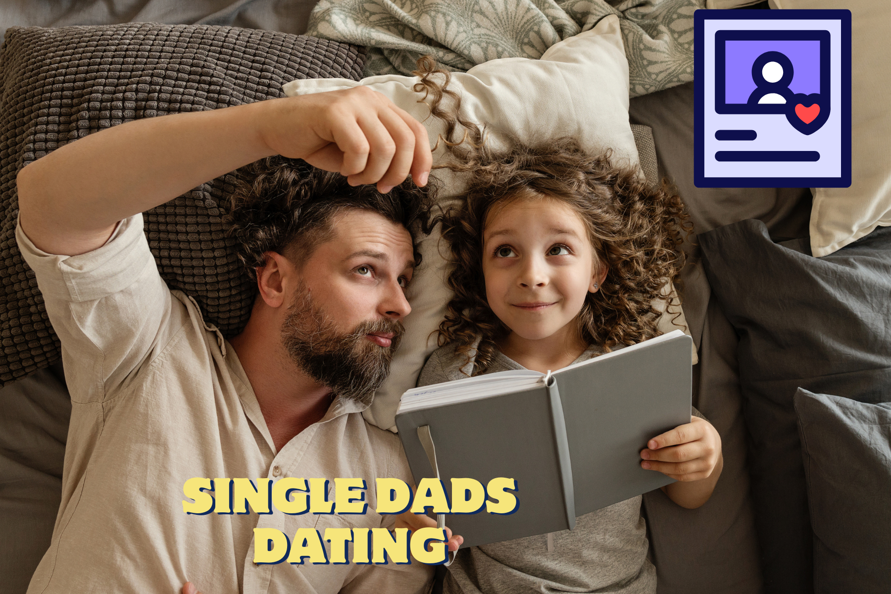 Dating Profile Tips for Single Dads How to Stand Out