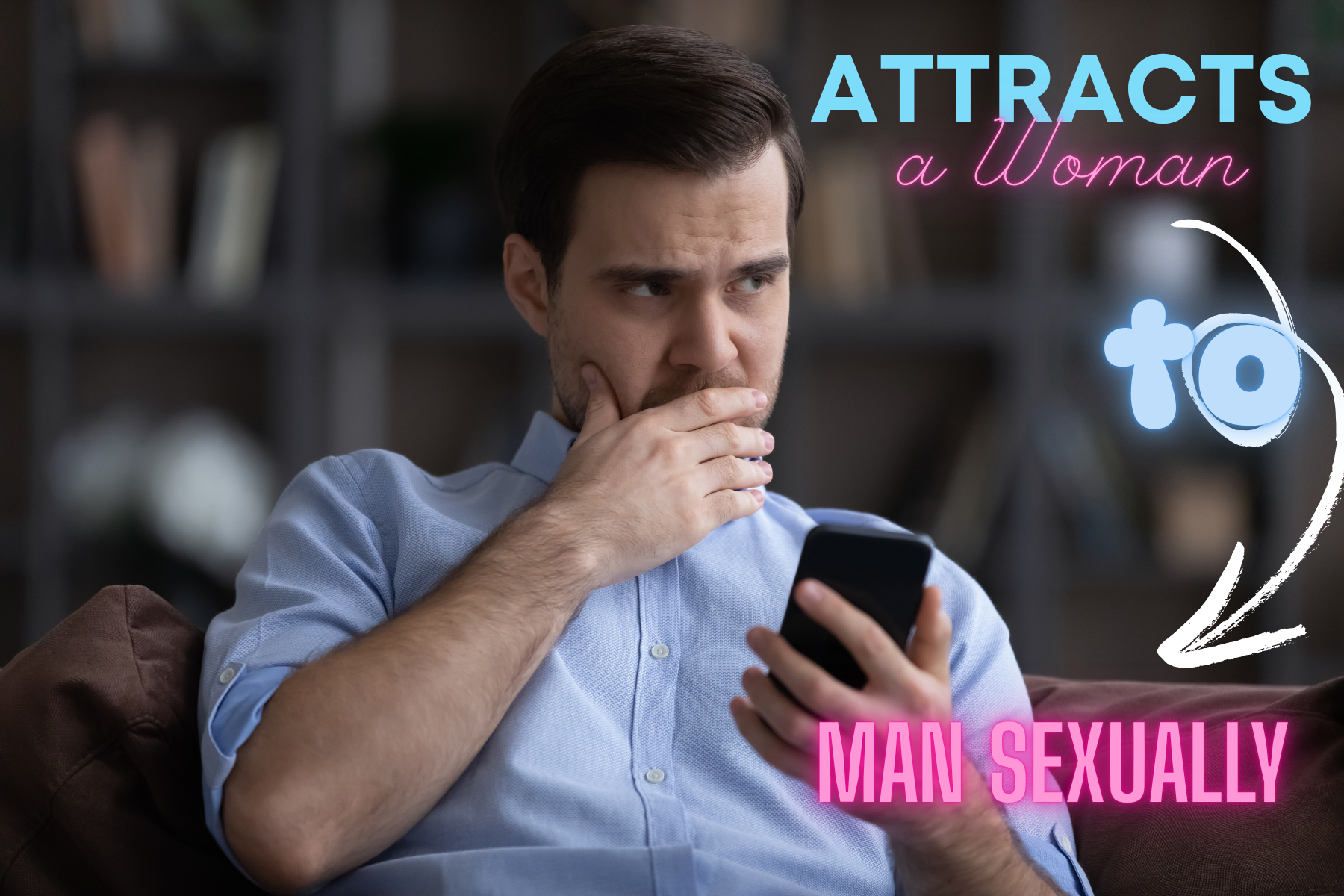 What Attracts a Woman to a Man Sexually Signs and Science Explained