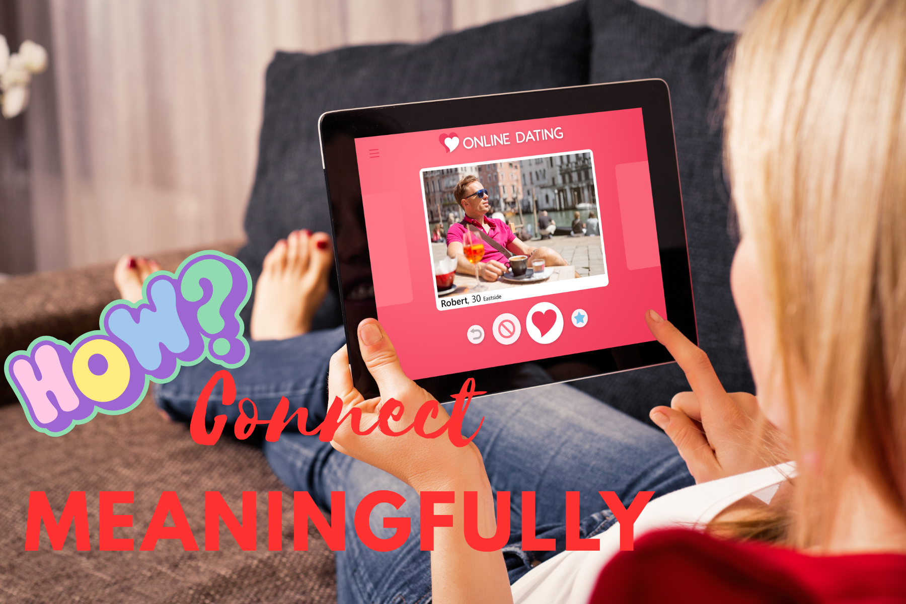 How to Connect Meaningfully in Online Dating