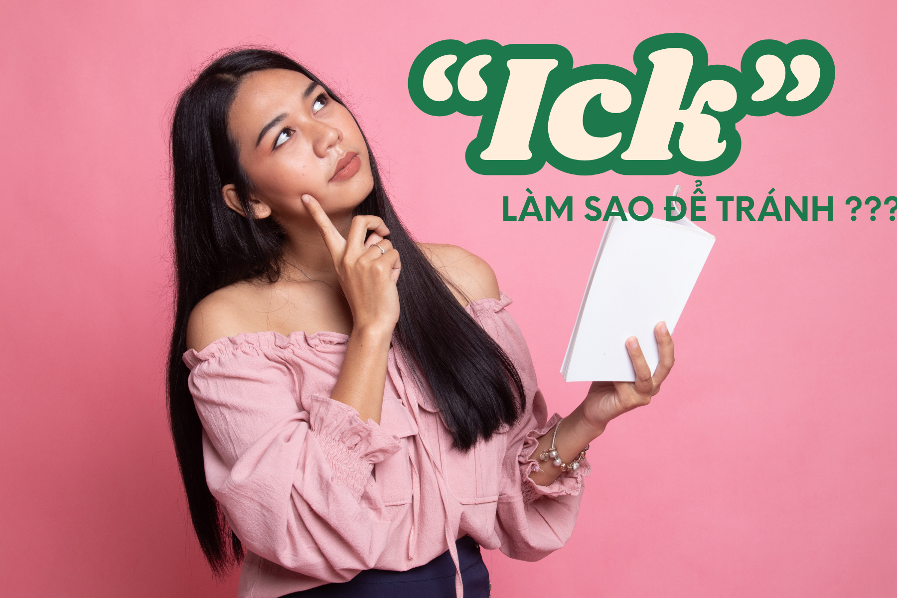 Làm sao để không bị “Ick” từ những chi tiết nhỏ xíu