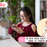 10 Dấu Hiệu Chắc Chắn Anh Ấy Thích Bạn (Mà Bạn Có Thể Bỏ Qua)