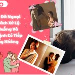 Anh Ấy Đã Ngoại Tình: Cách Xử Lý Và Quyết Định Có Tiếp Tục Hay Không