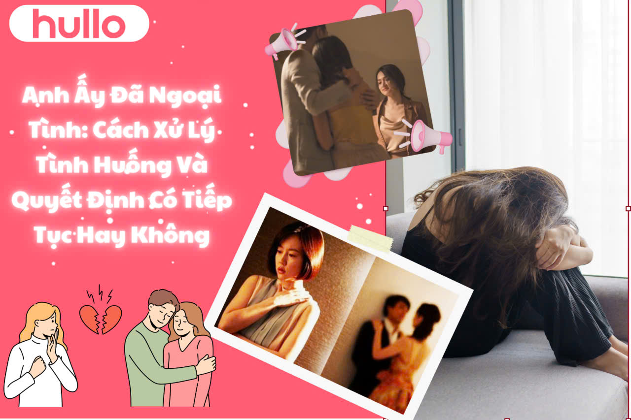 Anh Ấy Đã Ngoại Tình: Cách Xử Lý Và Quyết Định Có Tiếp Tục Hay Không