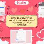 How to Create the Perfect Dating Profile That Will Get You Matches