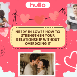 Needy in Love How to Strengthen Your Relationship Without Overdoing It