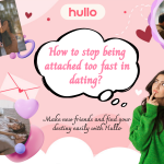 How to stop being attached too fast in dating
