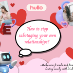 How to stop sabotaging your own relationships
