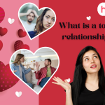 What is a toxic relationship