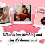 What is love bombing and why it’s dangerous