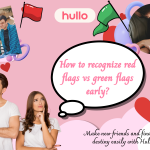How to recognize red flags vs green flags early