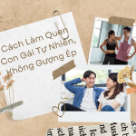 Cách Làm Quen Con Gái Tự Nhiên, Không Gượng Ép