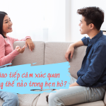 Giao tiếp cảm xúc quan trọng thế nào trong hẹn hò