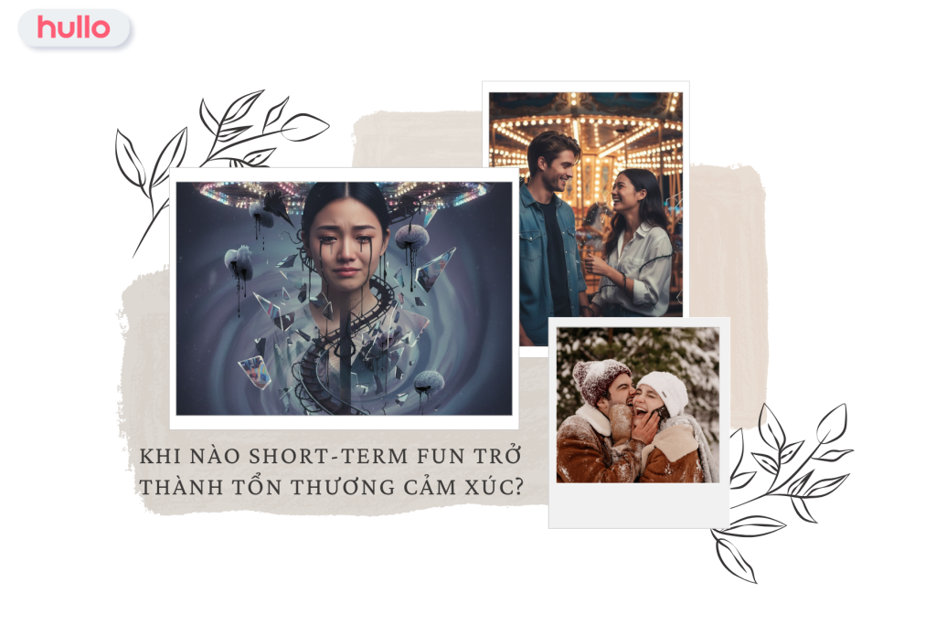 Khi nào short-term fun trở thành tổn thương cảm xúc