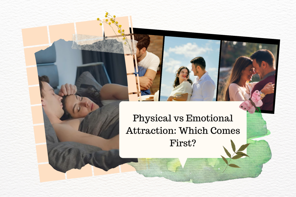 Physical vs Emotional Attraction_ Which Comes First