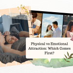 Physical vs Emotional Attraction_ Which Comes First