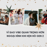 Vì sao vibe quan trọng hơn ngoại hình khi hẹn hò Gen Z
