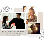 What Does Eye Contact Mean in Dating Psychology