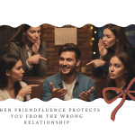 When Friendfluence Protects You From the Wrong Relationship