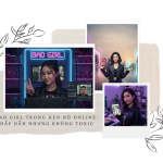 Bad Girl Trong Hẹn Hò Online_ Hấp Dẫn Nhưng Không Toxic