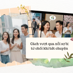 Cách vượt qua nỗi sợ bị từ chối khi bắt chuyện