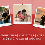 Khi nghe lời bạn bè giúp bạn tránh một mối quan hệ độc hại