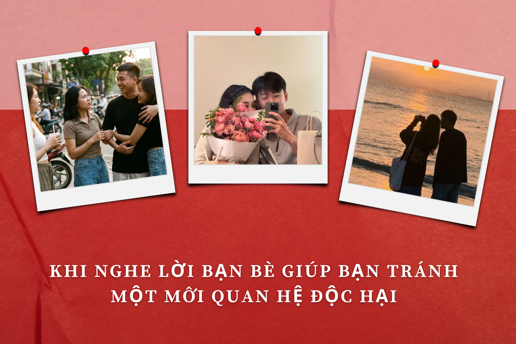 Khi nghe lời bạn bè giúp bạn tránh một mối quan hệ độc hại