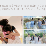Làm sao để yêu theo cảm xúc của mình, không phải theo ý kiến bạn bè