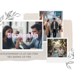 Situationship là gì_ Khi tình yêu không có tên