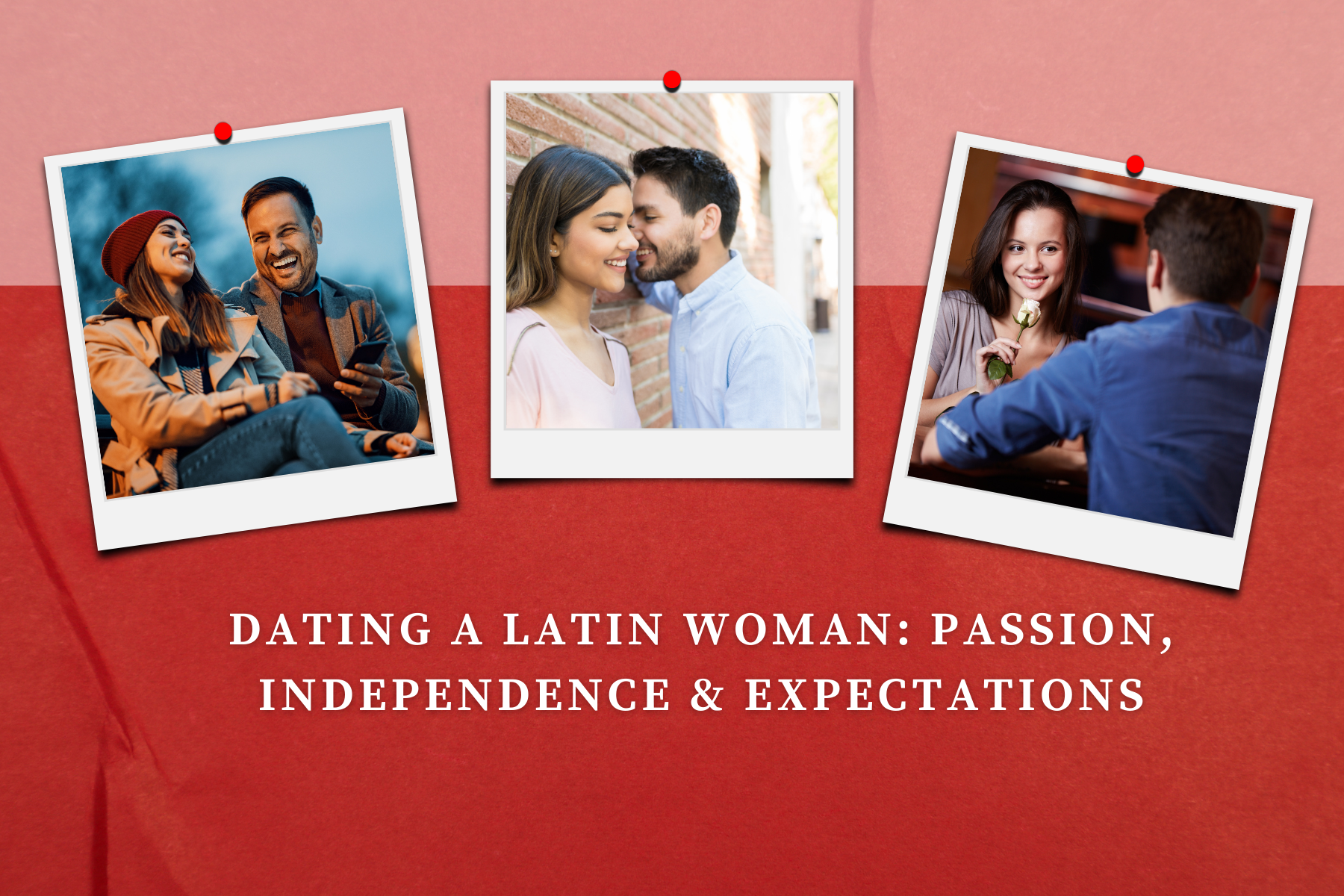 Dating a Latin Woman_ Passion, Independence & Expectations
