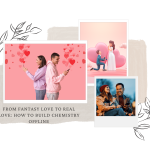 From Fantasy Love to Real Love_ How to Build Chemistry Offline