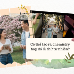 Có thể tạo ra chemistry hay đó là thứ tự nhiên