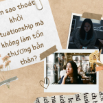 Làm sao thoát khỏi situationship mà không làm tổn thương bản thân