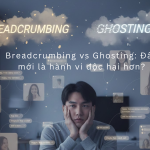 Breadcrumbing vs Ghosting_ Đâu mới là hành vi độc hại hơn