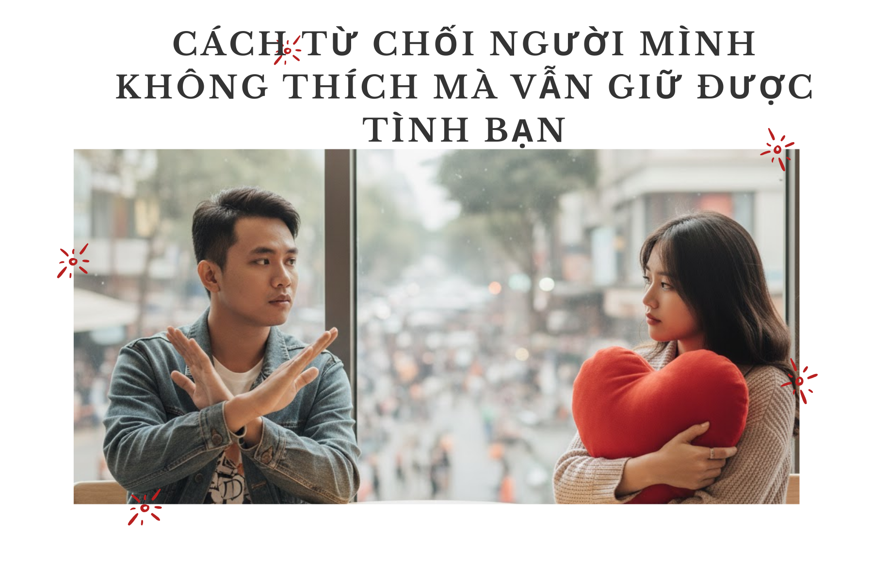 Cách từ chối người mình không thích mà vẫn giữ được tình bạn