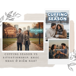 Cuffing Season vs Situationship_ Khác nhau ở điểm nào