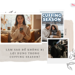 Làm sao để không bị lợi dụng trong Cuffing Season