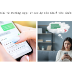Zillennial và Dating App Vì sao họ vừa thích vừa chán