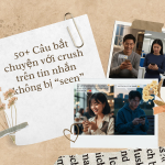 50+ Câu bắt chuyện với crush trên tin nhắn không bị “seen”